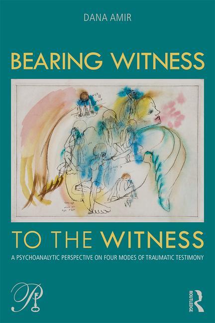 Bearing Witness to the Witness: A Psychoanalytic Perspective on Four Modes of Traumatic Testimony