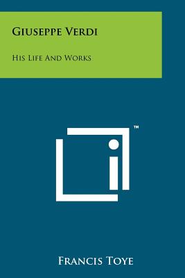 Giuseppe Verdi: His Life And Works