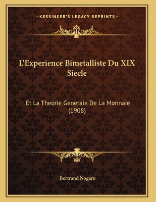 L'Experience Bimetalliste Du XIX Siecle: Et La Theorie Generale De La Monnaie (1908)