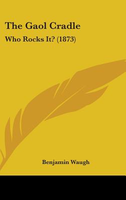 The Gaol Cradle: Who Rocks It? (1873)