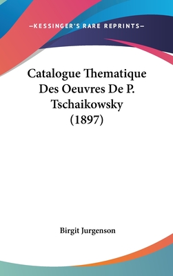 Catalogue Thematique Des Oeuvres De P. Tschaikowsky (1897)