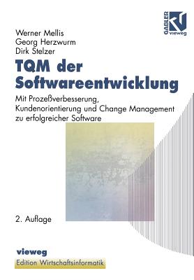 TQM Der Softwareentwicklung: Mit Prozeßverbesserung, Kundenorientierung Und Change Management Zu Erfolgreicher Software