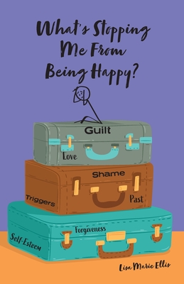 What's Stopping Me From Being Happy?: Identifying blocks and learning new coping skills to assist you with your new journey to true happiness