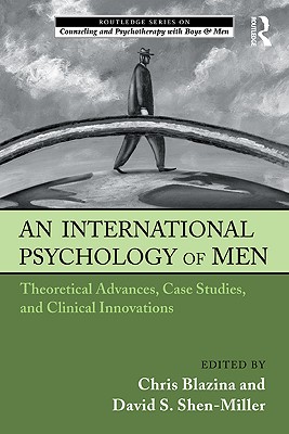 An International Psychology of Men: Theoretical Advances, Case Studies, and Clinical Innovations
