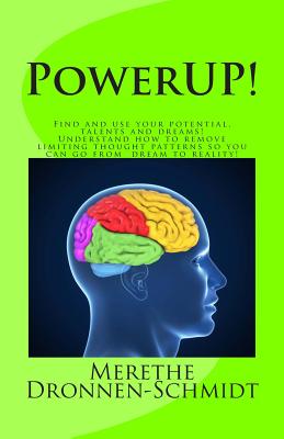 PowerUP!: Find and use your potential, talents and dreams. Understand how to remove negative thought patterns so that you can make your dream a realit