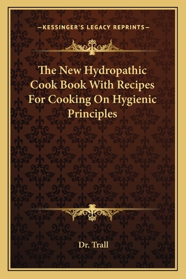 The New Hydropathic Cook Book With Recipes For Cooking On Hygienic Principles
