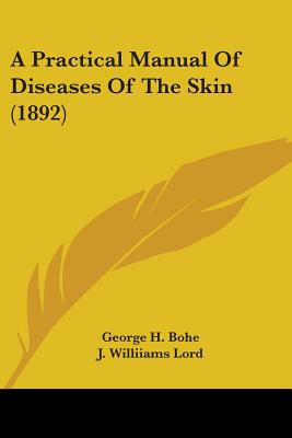 A Practical Manual Of Diseases Of The Skin (1892)