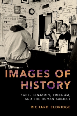 Images of History: Kant, Benjamin, Freedom, and the Human Subject