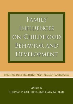 Family Influences on Childhood Behavior and Development: Evidence-Based Prevention and Treatment Approaches