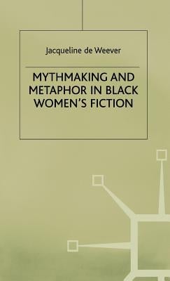 Mythmaking and Metaphor in Black Women's Fiction