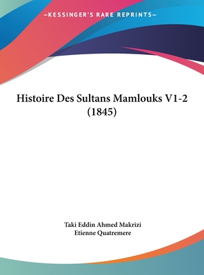 Histoire Des Sultans Mamlouks V1-2 (1845)