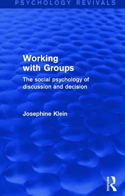 Working with Groups (Psychology Revivals): The Social Psychology of Discussion and Decision