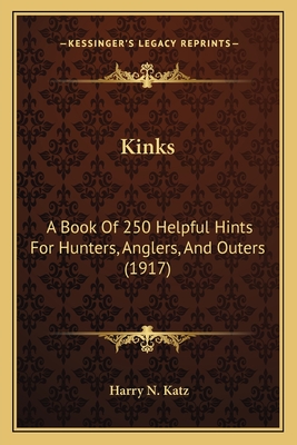 Kinks: A Book Of 250 Helpful Hints For Hunters, Anglers, And Outers (1917)
