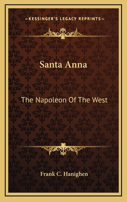 Santa Anna: The Napoleon Of The West