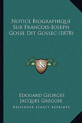 Notice Biographique Sur Francois-Joseph Gosse Dit Gossec (1878)
