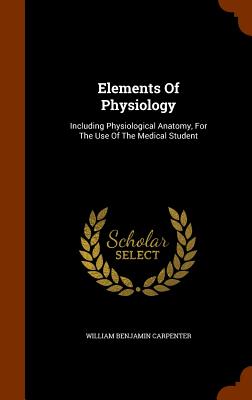 Elements Of Physiology: Including Physiological Anatomy, For The Use Of The Medical Student