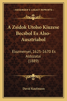 A Zsidok Utolso Kiuzese Becsbol Es Also-Ausztriabol: Elozmenyei, 1625-1670 Es Aldozatai (1889)