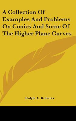 A Collection Of Examples And Problems On Conics And Some Of The Higher Plane Curves