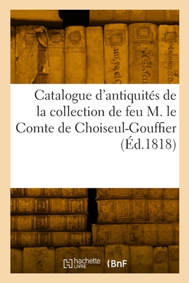 Catalogue d'antiquités égyptiennes, grecques, romaines et celtiques, copies d'antiquités: modèles d'édifices anciens de la collection de feu M. le Com