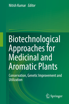 Biotechnological Approaches for Medicinal and Aromatic Plants: Conservation, Genetic Improvement and Utilization