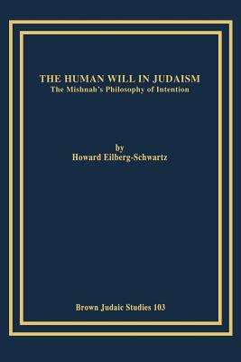 The Human Will in Judaism: The Mishnah's Philosophy of Intention