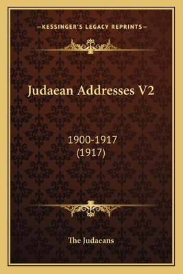 Judaean Addresses V2: 1900-1917 (1917)