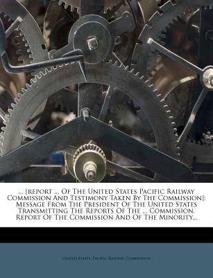 ... [report ... Of The United States Pacific Railway Commission And Testimony Taken By The Commission]: Message From The President Of The United State