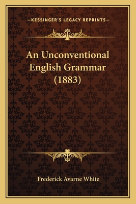 An Unconventional English Grammar (1883)