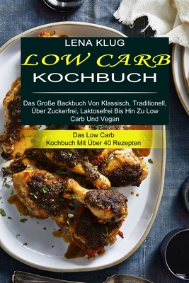 Low Carb Kochbuch: Das Große Backbuch Von Klassisch, Traditionell, Über Zuckerfrei, Laktosefrei Bis Hin Zu Low Carb Und Vegan (Das Low Carb Kochbuch M
