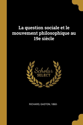 La question sociale et le mouvement philosophique au 19e siècle