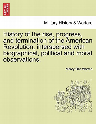 History of the Rise, Progress, and Termination of the American Revolution; Interspersed with Biographical, Political and Moral Observations. Vol. II.
