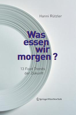 Was Essen Wir Morgen?: 13 Food Trends Der Zukunft