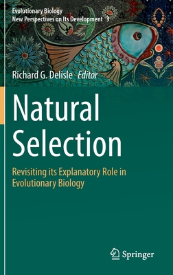 Natural Selection: Revisiting Its Explanatory Role in Evolutionary Biology