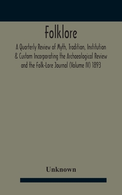 Folklore; A Quarterly Review Of Myth, Tradition, Institution & Custom Incorporating The Archaeological Review And The Folk-Lore Journal (Volume Iv) 18