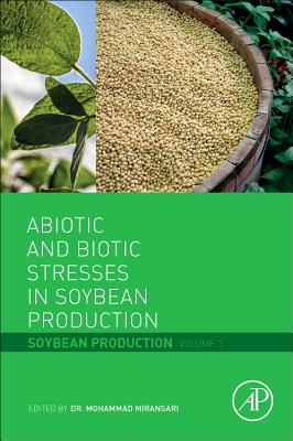 Abiotic and Biotic Stresses in Soybean Production: Soybean Production Volume 1