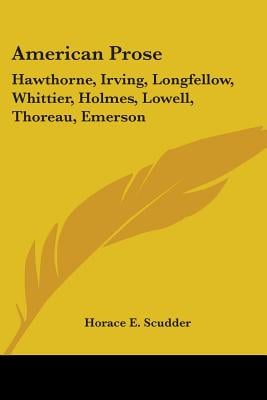 American Prose: Hawthorne, Irving, Longfellow, Whittier, Holmes, Lowell, Thoreau, Emerson