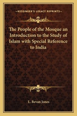 The People of the Mosque an Introduction to the Study of Islam with Special Reference to India