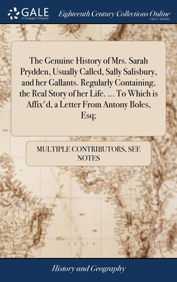 The Genuine History of Mrs. Sarah Prydden, Usually Called, Sally Salisbury, and her Gallants. Regularly Containing, the Real Story of her Life. ... To