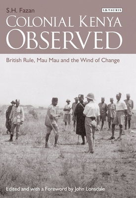 Colonial Kenya Observed: British Rule, Mau Mau and the Wind of Change