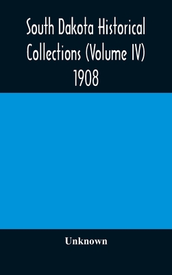 South Dakota Historical Collections (Volume Iv) 1908
