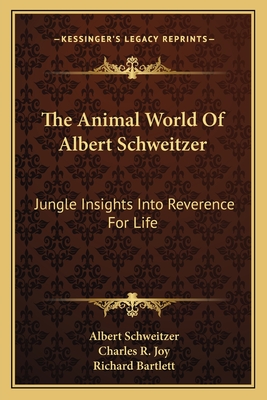 The Animal World Of Albert Schweitzer: Jungle Insights Into Reverence For Life