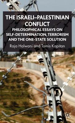 The Israeli-Palestinian Conflict: Philosophical Essays on Self-Determination, Terrorism and the One-State Solution
