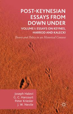 Post-Keynesian Essays from Down Under Volume I: Essays on Keynes, Harrod and Kalecki: Theory and Policy in an Historical Context