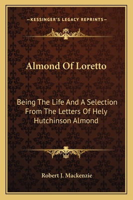 Almond Of Loretto: Being The Life And A Selection From The Letters Of Hely Hutchinson Almond