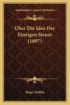 Uber Die Idee Der Einzigen Steuer (1897)