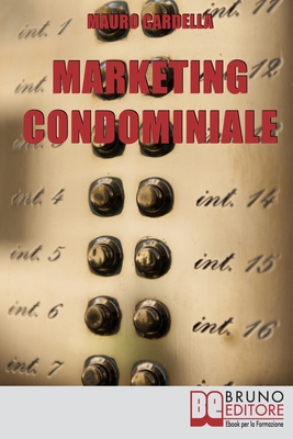 Marketing Condominiale: Come Acquisire Nuovi Condomini e Triplicare il Fatturato della Tua Attività di Gestione
