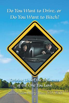 Do You Want to Drive, or Do You Want to Bitch?: Driving Under the Influence of the One You Love