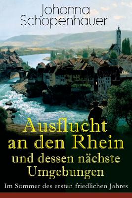 Ausflucht an den Rhein und dessen nächste Umgebungen - Im Sommer des ersten friedlichen Jahres