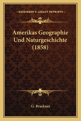 Amerikas Geographie Und Naturgeschichte (1858)