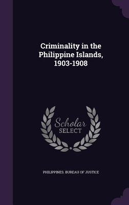 Criminality in the Philippine Islands, 1903-1908